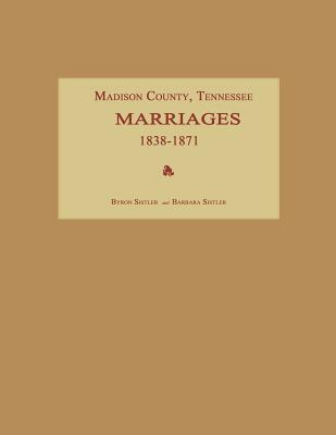 Coperta cărții 'Madison County, Tennessee, Marriages 1838-1871 - Byron Sistler'