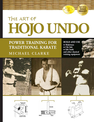 The Art of Hojo Undo: Power Training for Traditional Karate - Michael Clarke