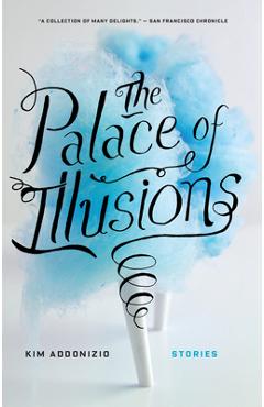Coperta cărții 'The Palace of Illusions: Stories - Kim Addonizio'