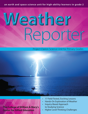 Weather Reporter: An Earth and Space Science Unit for High-Ability Learners in Grade 2 - Clg Of William And Mary/ctr Gift Ed