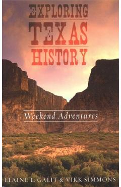 Coperta cărții 'Exploring Texas History: Weekend Adventures - Elaine L. Galit'