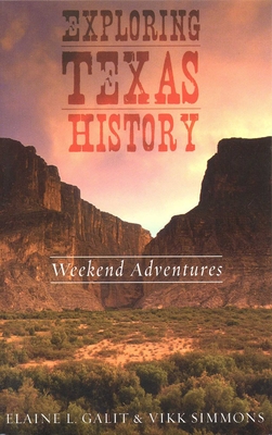 Coperta cărții 'Exploring Texas History: Weekend Adventures - Elaine L. Galit'