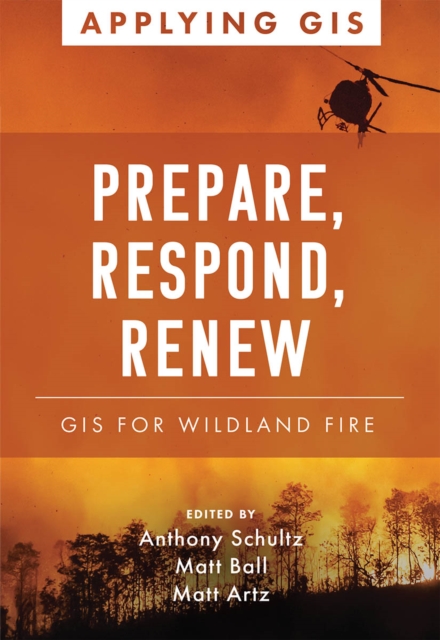 Prepare, Respond, Renew: GIS for Wildland Fire - Anthony Schultz