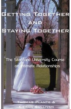Coperta cărții 'Getting Together and Staying Together: The Stanford University Course on Intimate Relationships - Thomas Plante'