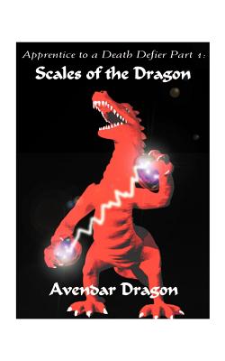 Apprentice to a Death Defier: Part 1: Scales of the Dragon - Avendar Dragon