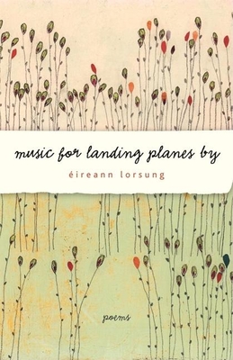 Music for Landing Planes by: Poems - Éireann Lorsung