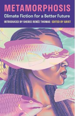 Metamorphosis: Climate Fiction for a Better Future - Grist