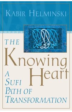 Coperta cărții 'The Knowing Heart: A Sufi Path of Transformation - Kabir Edmund Helminski'