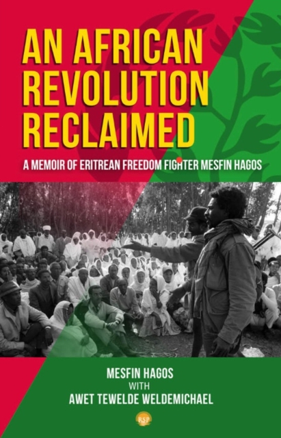 An African Revolution Reclaimed: A Memoir of Eritrean Freedom Fighter Mesfin Hagos - Mesfin Hagos