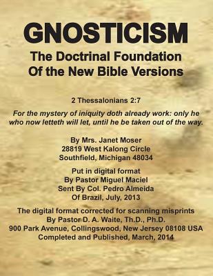 Gnosticism the Doctrinal Foundation of the New Bible Versions - D. A. Waite