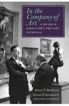 Poza produsului In the Company of Art: A Museum Director's Private Journals - Perry T. Rathbone