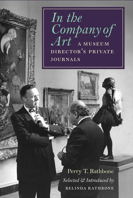In the Company of Art: A Museum Director's Private Journals - Perry T. Rathbone