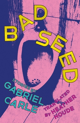 Bad Seed: Stories - Gabriel Carle