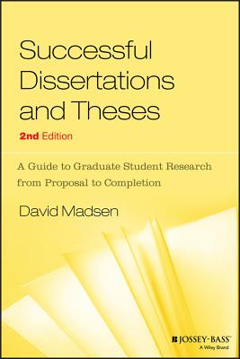 Successful Dissertations and Theses: A Guide to Graduate Student Research from Proposal to Completion - David Madsen