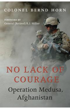 Coperta cărții 'No Lack of Courage: Operation Medusa, Afghanistan - Bernd Horn'