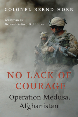 Coperta cărții 'No Lack of Courage: Operation Medusa, Afghanistan - Bernd Horn'
