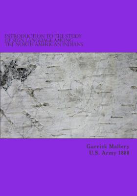Introduction to the Study of Sign Language Among the North American Indians - Garrick Mallery U. S. Army 1880