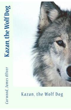 Coperta cărții 'Kazan, the Wolf Dog - Sir Angels'