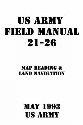 US Army Field Manual 21-26 Map Reading & Land Navigation - Us Army