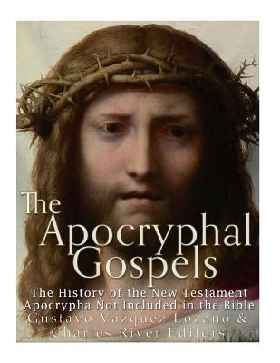 The Apocryphal Gospels: The History of the New Testament Apocrypha Not Included in the Bible - Gustavo Vazquez Lozano