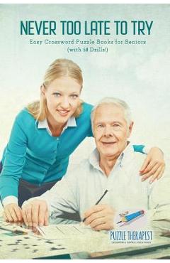 Coperta cărții 'Never Too Late to Try Easy Crossword Puzzle Books for Seniors (with 50 Drills!) - Puzzle Therapist'