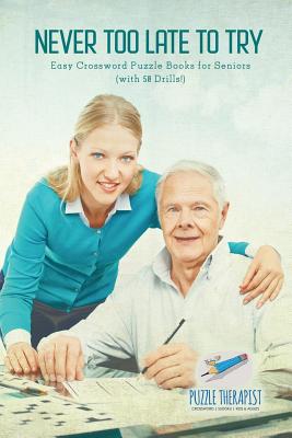 Coperta cărții 'Never Too Late to Try Easy Crossword Puzzle Books for Seniors (with 50 Drills!) - Puzzle Therapist'