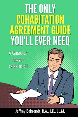 The Only Cohabitation Agreement Guide You'll Ever Need: A Canadian Lawyer Explains All - Jeffrey Behrendt