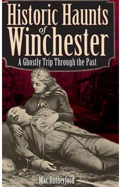 Coperta cărții 'Historic Haunts of Winchester: A Ghostly Trip Though the Past - Mac Rutherford'