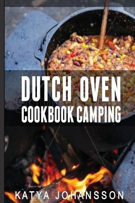 Coperta cărții 'Dutch Oven Cookbook Camping: 50 Quick & Easy Dutch Oven Recipes For Camping And Outdoor Grilling - Katya Johansson'
