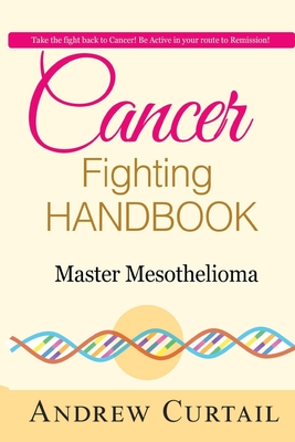 Cancer Fighting Handbook: Master Mesothelioma: Essentials of Mesothelioma Cancer - Jackie Goldsteine