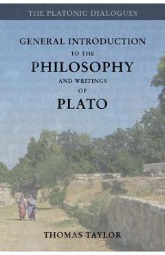 Coperta cărții 'General Introduction to the Philosophy and Writings of Plato: from The Works of Plato - Thomas Taylor'