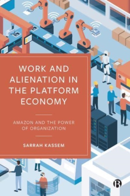 Work and Alienation in the Platform Economy: Amazon and the Power of Organization - Sarrah Kassem