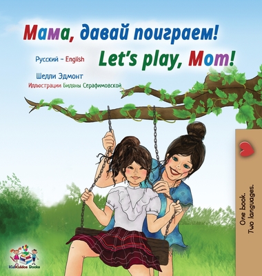 Let's play, Mom! (Russian English Bilingual Children's Book) - Shelley Admont