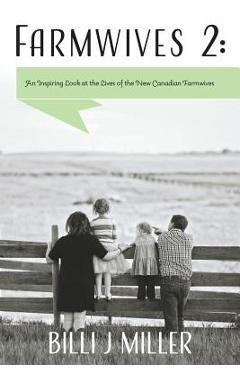 Coperta cărții 'Farmwives 2: An Inspiring Look at the Lives of the New Canadian Farmwives - Billi J. Miller'