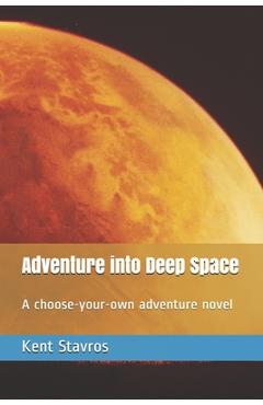 Poza produsului Adventure into Deep Space: A choose-your-own adventure novel - Kent Stavros