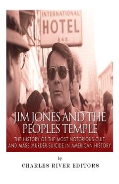 Coperta cărții 'Jim Jones and the Peoples Temple: The History of the Most Notorious Cult and Mass Murder-Suicide in American History -'