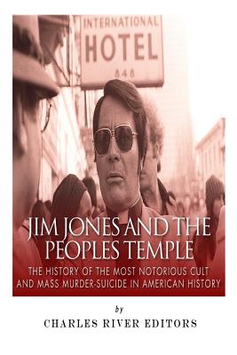 Jim Jones and the Peoples Temple: The History of the Most Notorious Cult and Mass Murder-Suicide in American History - Charles River