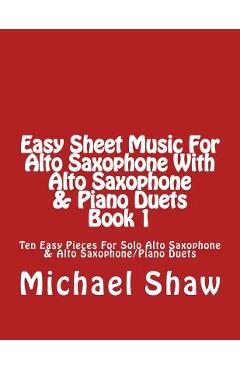 Coperta cărții 'Easy Sheet Music For Alto Saxophone With Alto Saxophone & Piano Duets Book 1: Ten Easy Pieces For Solo Alto Saxophone &'
