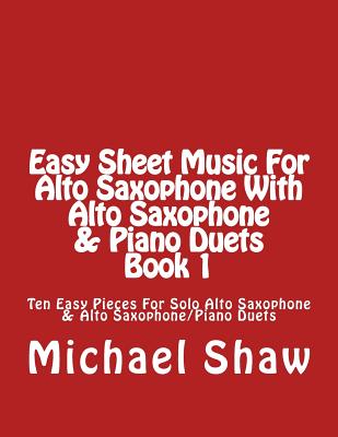 Coperta cărții 'Easy Sheet Music For Alto Saxophone With Alto Saxophone & Piano Duets Book 1: Ten Easy Pieces For Solo Alto Saxophone &'