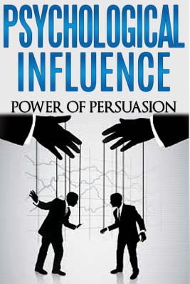 Psychological Influence: Power of Persuasion - Dan Miller