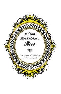 Coperta cărții 'A Little Book About... Bees: The Honey-Bee in Lore and Literature - Charlie Armatures'