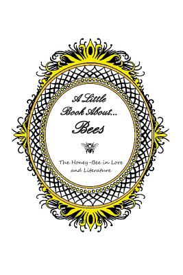 A Little Book About... Bees: The Honey-Bee in Lore and Literature - Charlie Armatures