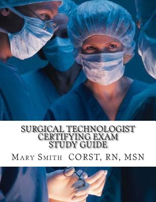 Surgical Technologist Certifying Exam Study Guide - Msn Mary Smith Rn