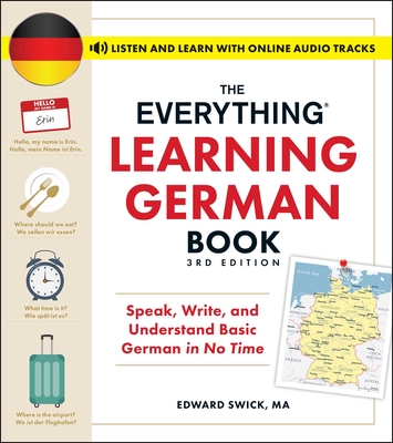 The Everything Learning German Book, 3rd Edition: Speak, Write, and Understand Basic German in No Time - Edward Swick