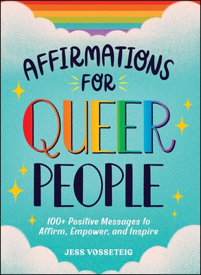 Affirmations for Queer People: 100+ Positive Messages to Affirm, Empower, and Inspire - Jess Vosseteig
