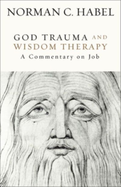 God Trauma and Wisdom Therapy: A Commentary on Job - Norman C. Habel