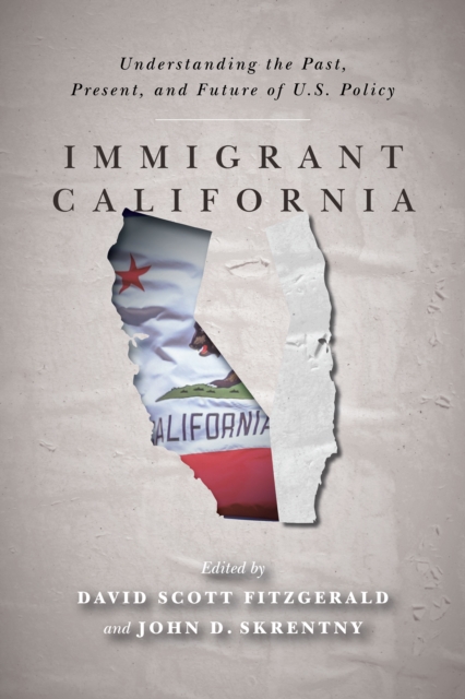 Immigrant California: Understanding the Past, Present, and Future of U.S. Policy - David Scott Fitzgerald