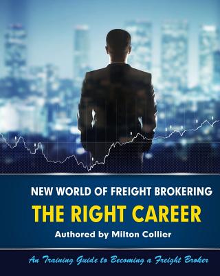 New World of Freight Brokering: Freight Broker Career - Milton Collier