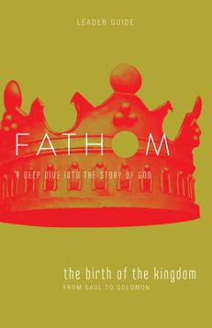 Coperta cărții 'Fathom Bible Studies: The Birth of the Kingdom Leader Guide (1-2 Samuel, 1 Chronicles) - Lyndsey Medford'