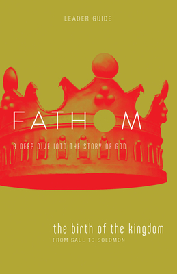 Coperta cărții 'Fathom Bible Studies: The Birth of the Kingdom Leader Guide (1-2 Samuel, 1 Chronicles) - Lyndsey Medford'